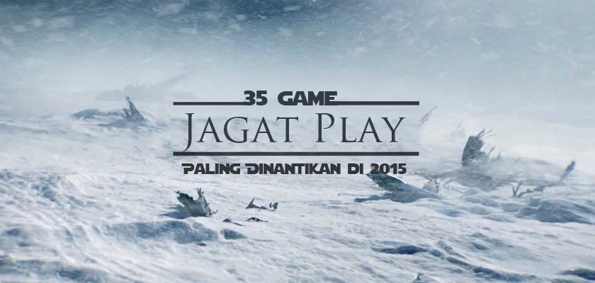 JagatPlay: 35 Game Paling Dinantikan di 2015! 2 12