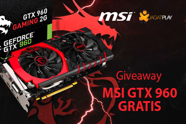 Kontes MSI – JagatPlay Giveaway: MSI GTX 960 Gaming GRATIS! 11 giveaway