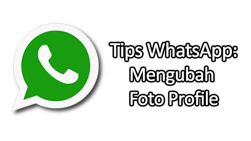 Tips WhatsApp: Ganti Foto Profile 24 tips wa ganti foto profile