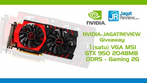 NVIDIA - JagatReview Giveaway: 1 MSI GTX 950 Gaming 2G GRATIS! 1 Kuis NVIDIA - 01