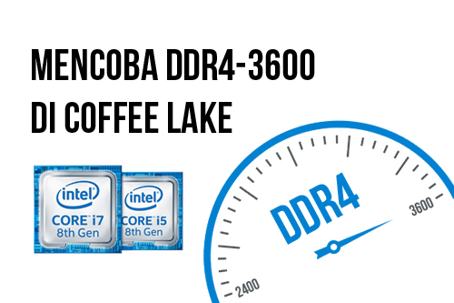 Mencoba DDR4-3600 di Core i  Feat. Image