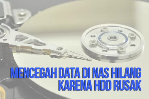 Menjaga Data di NAS Agar Tidak Hilang Karena HDD Rusak 1 NAS HDD