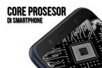 Seputar Core Prosesor di Smartphone: Jangan Sampai Salah Paham 22 Prosesor di Smartphone