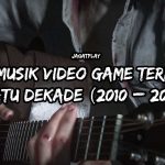 JagatPlay: 50 Musik Video Game Terbaik Satu Dekade (2010 – 2019) 2 music of decade feat image1