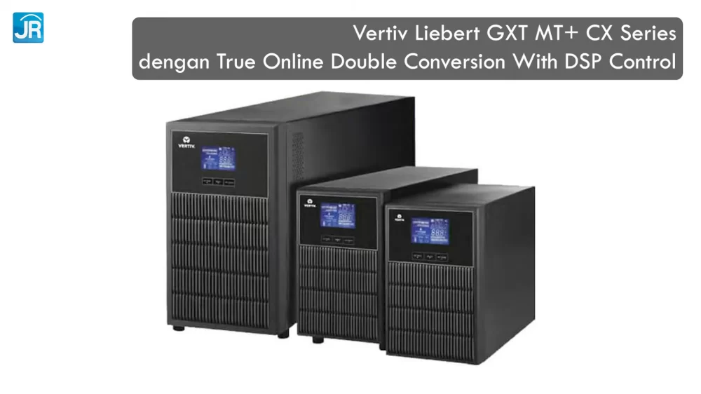 Mengenal Online UPS bersama Vertiv Liebert GXT MT Plus CX Series: Listrik Ideal, Stabil, dan Aman 1 Mengenal Online UPS bersama Vertiv Liebert GXT MT Plus CX Series 2
