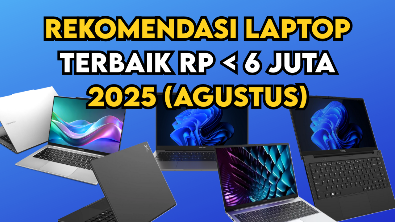 Rekomendasi Laptop Terbaik Di Bawah Rp 6 Juta 2025 (Agustus) 1 Rekomendasi Laptop Terbaik Dibawah 6 juta 2025 Agustus